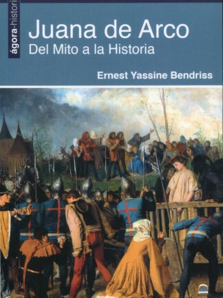 Juana de Arco. Del mito a la historia