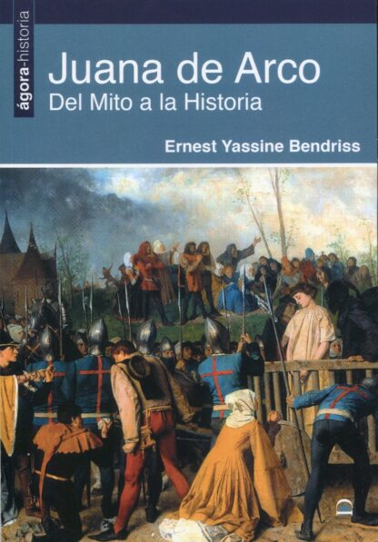 Juana de Arco. Del mito a la historia