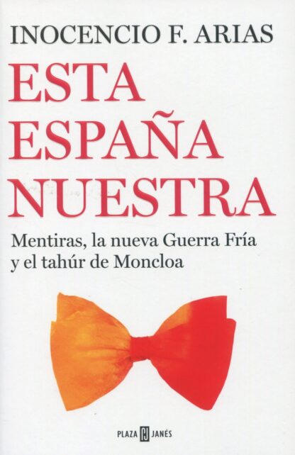 Esta España nuestra. Mentiras, la nueva Guerra Fría y el tahúr de Moncloa