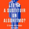 ¿Te va a sustituir un algoritmo? El futuro del trabajo en España