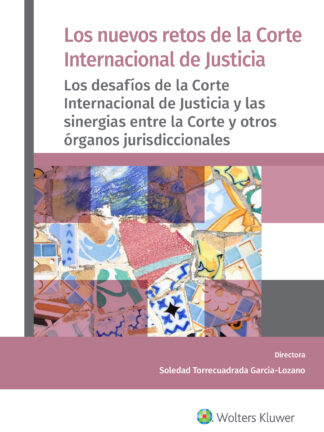 Nuevos retos de la Corte Internacional de Justicia. Los desafíos de la Corte Internacional de Justicia y las sinergias entre la Corte y otros órganos jurisdiccionales