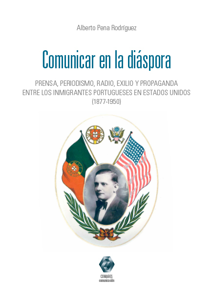 Comunicar en la diáspora . Prensa, periodismo, radio, exilio y propaganda entre los inmigrantes portugueses en Estados Unidos (1880-1950)-0