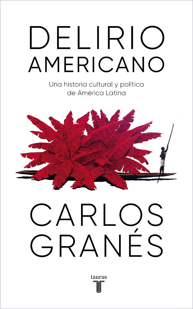 Delirio americano. Una historia cultural y política de América Latina -0