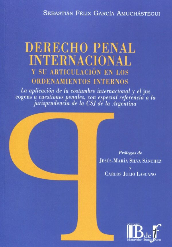 Derecho penal internacional y su articulación en los ordenamientos internos. La aplicación de la costumbre internacional y el jus gogens a cuestiones penales, con especial referencia a la jurisprudencia de la CSJ de la Argentina-0