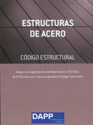 Estructuras de acero. Código estructural Anejos correspondientes del Real decreto 470/2021 de 29 de junio, por el que se aprueba el Código estructural