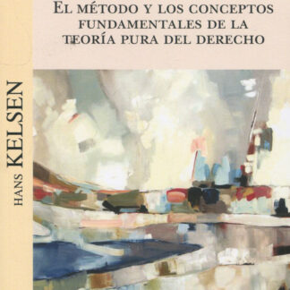El método y los conceptos fundamentales de la teoría pura del Derecho
