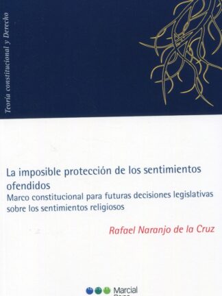 Imposible protección de los sentimientos ofendidos. Marco constitucional para futuras decisiones legislativas sobre los sentimientos religiosos