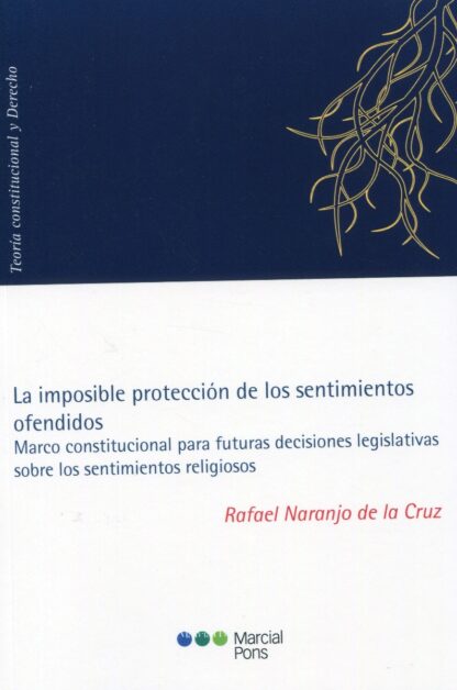 Imposible protección de los sentimientos ofendidos. Marco constitucional para futuras decisiones legislativas sobre los sentimientos religiosos