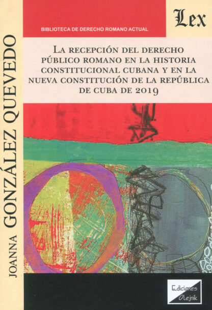 Recepción del Derecho público romano en la historia constitucional cubana  y en la nueva constitución de la República de Cuba de 2019
