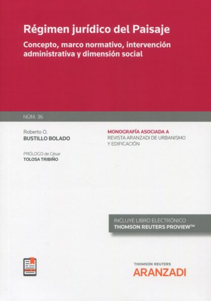 Régimen jurídico del paisaje. Concepto, marco normativo, intervención administrativa y dimensión social. Monografía núm. 36/2021. Revista de urbanismo y edificación