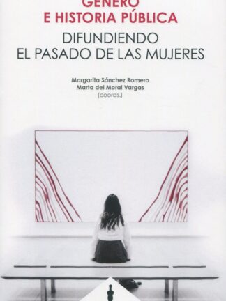 Género e historia pública. Difundiendo el pasado de las mujeres
