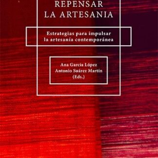 Repensar la artesanía. Estrategias para impulsar la artesanía contemporánea