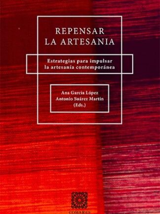Repensar la artesanía. Estrategias para impulsar la artesanía contemporánea
