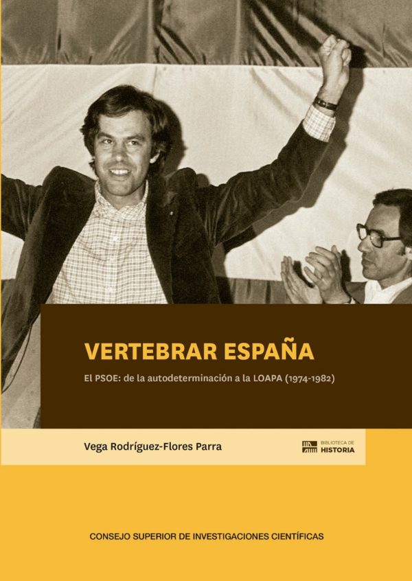 Vertebrar España : el PSOE : de la autodeterminación a la LOAPA (1974-1982) -0