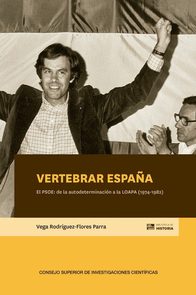 Vertebrar España : el PSOE : de la autodeterminación a la LOAPA (1974-1982) -0