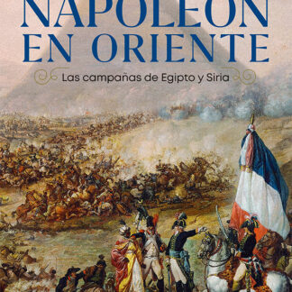 Napoleón en Oriente. Las campañas de Egipto y Siria