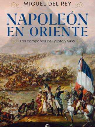 Napoleón en Oriente. Las campañas de Egipto y Siria