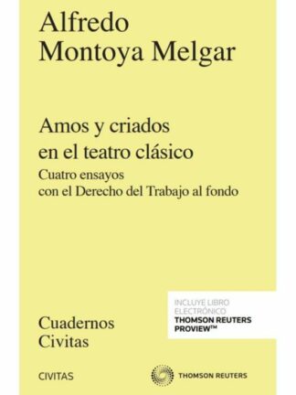 Amos y criados en el teatro clásico Cuatro ensayos con el derecho del trabajo al fondo