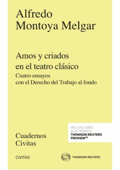 Amos y criados en el teatro clásico Cuatro ensayos con el derecho del trabajo al fondo