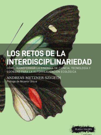 Los retos de la interdisciplinariedad Cómo transformar la sinergia de ciencia, tecnología y sociedad  para la autorrealización ecológica