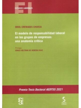 Modelo de responsabilidad laboral en los grupos de empresas: una anatomía crítica . Premio Tesis Doctoral AEDTSS 2021