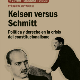 Kelsen versus Schmitt Política y derecho en la crisis del constitucionalismo