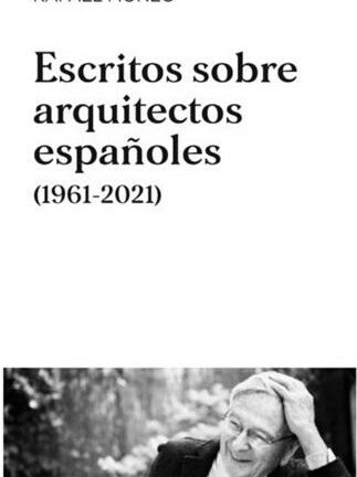 Escritos sobre arquitectos españoles (1961-2021)