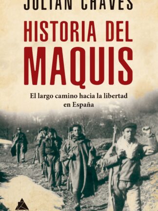 Historia del maquis. El largo camino hacia la libertad en España