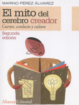 El mito del cerebro creador. Cuerpo, conducta y cultura