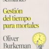 Cuatro mil semanas. Gestión del tiempo para mortales -0