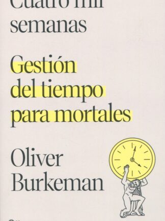 Cuatro mil semanas. Gestión del tiempo para mortales