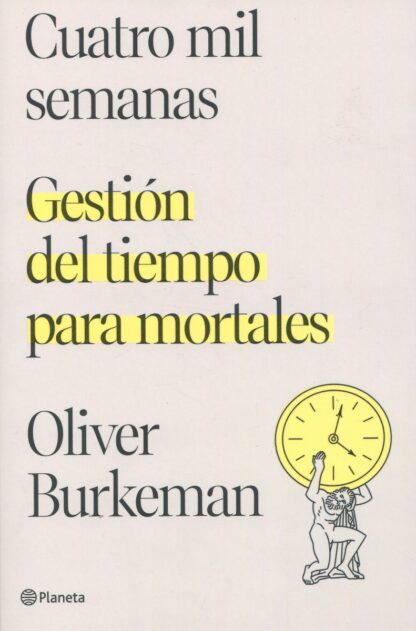 Cuatro mil semanas. Gestión del tiempo para mortales