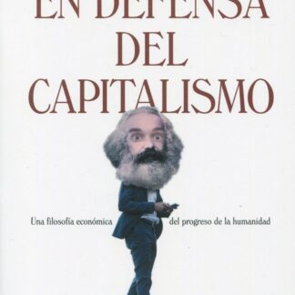 En defensa del capitalismo. Una filosofía económica de la naturaleza humana