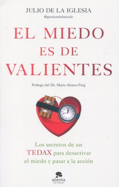 Miedo es de valientes. Los secretos de un TEDAX para desactivar  el miedo y pasar a la acción