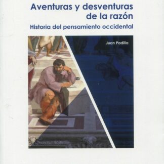 Aventuras y desventuras de la razón. Historia del pensamiento occidental