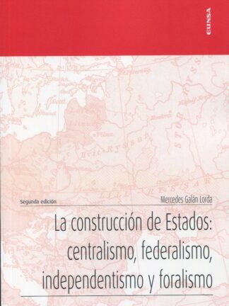 La construcción de Estados: centralismo, federalismo, independentismo y foralismo