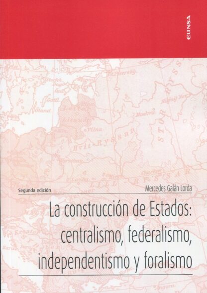 La construcción de Estados: centralismo, federalismo, independentismo y foralismo