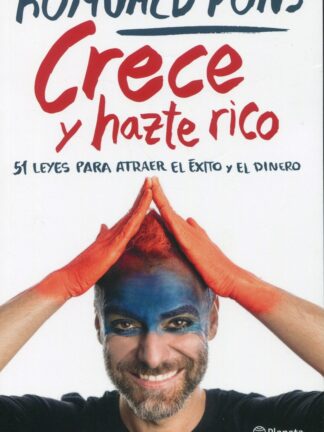Crece y hazte rico. 51 leyes para atraer el éxito y el dinero