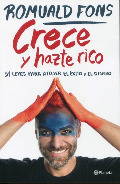 Crece y hazte rico. 51 leyes para atraer el éxito y el dinero