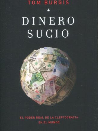 Dinero sucio. El poder real de la cleptocracia en el mundo