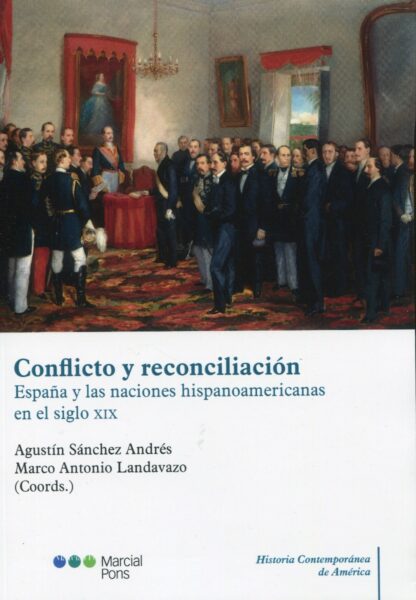 Conflicto y reconciliación. España y las naciones hispanoamericanas en el siglo XIXI