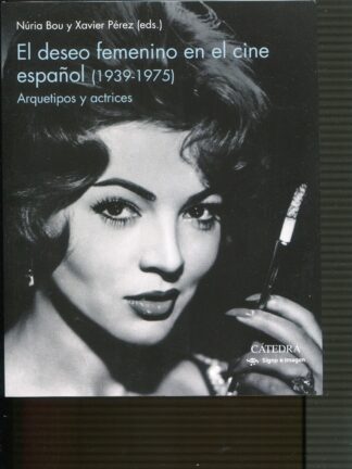 El deseo femenino en el cine español (1939-1975). Arquetipos y actrices