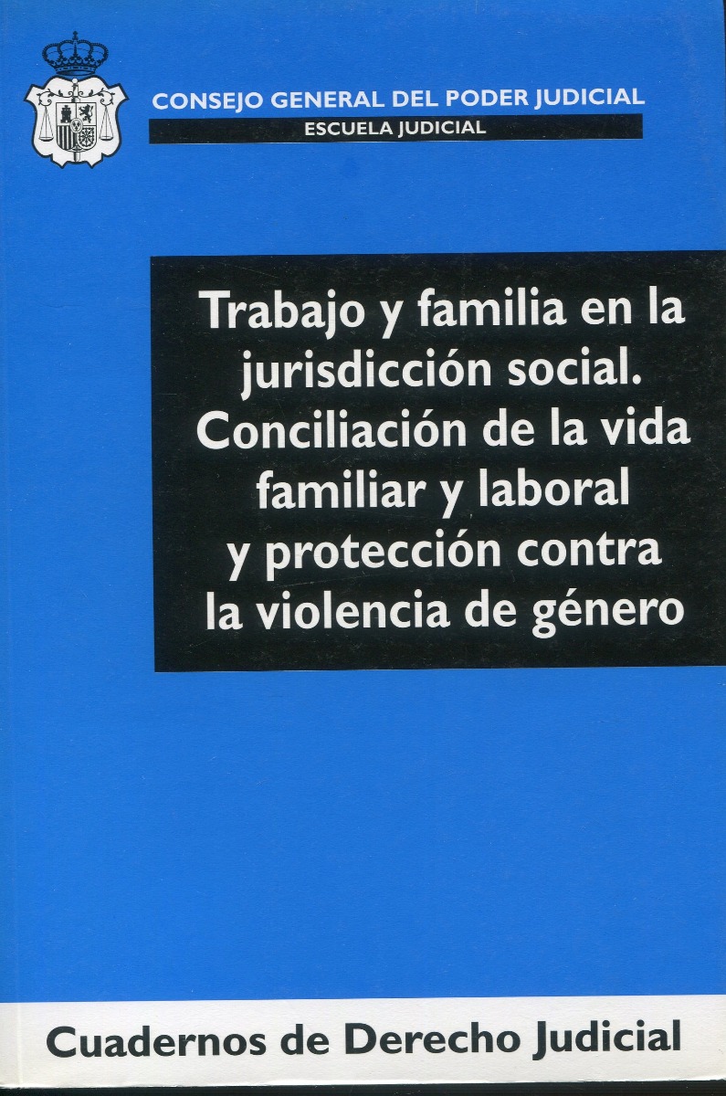 Trabajo y familia en la jurisdicción social. Conciliación de la vida familiar y l laboral y protección contra la violencia de género-0