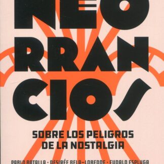 Neorrancios. Sobre los peligros de la nostalgia