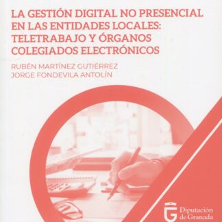 Gestión digital no presencial en las entidades locales teletrabajo y órganos colegiados electrónicos