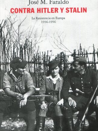 Contra Hitler y Stalin. La resistencia en Europa (1936-1956)