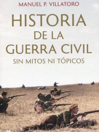 Historia de la Guerra Civil sin mitos ni tópicos