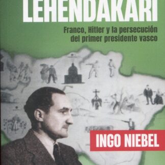 A la caza del primer Lehendakari. Franco, Hitler y la persecución del primer  presidente vasco