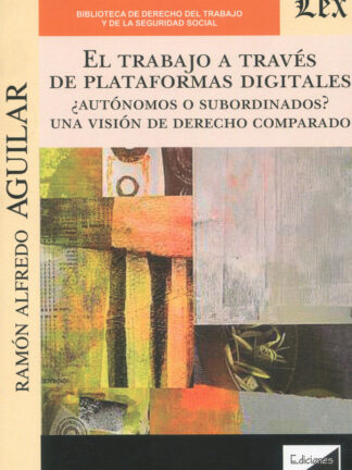 Trabajo a través de la plataformas digitales. ¿Autónomos o subordinados? Una visión de Derecho comparado