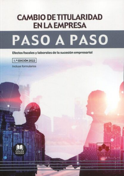 Cambio de titularidad en la empresa. Paso a paso. Efectos fiscales y laborales de la sucesión empresarial